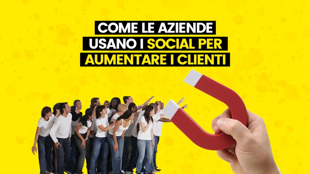 Come le aziende usano i social per aumentare i clienti